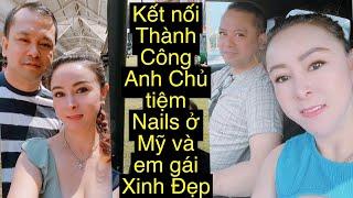 Kết nối Thành Công anh Chủ Tiệm NAILS Phong Độ ở Mỹ và em gái Xinh Đẹp