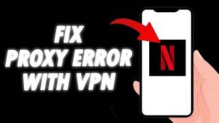 How To Fix Netflix App Proxy Error With VPN 2024