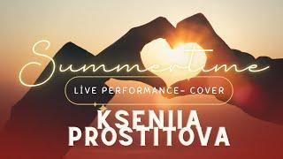 Kseniia Prostitova | Summertime (Cover) - Live