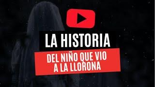 LA HISTORIA DEL NIÑO QUE VIO A LA LLORONA