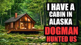 I Have a Cabin in Alaska. This DOGMAN Hunted me for Days.