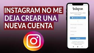 ¿Por qué INSTAGRAM no me deja crear una nueva cuenta y cómo solucionarlo?