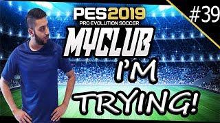 PES 2019 myClub | I'M TRYING!! #39