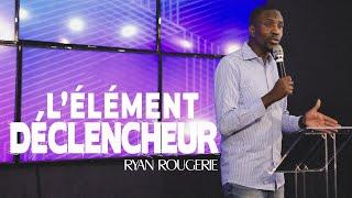 L’ÉLÉMENT DÉCLENCHEUR | Ryan Rougerie | Charisma Chartres