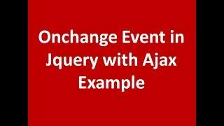 Onchange event using jquery with ajax for Simple dropdown example