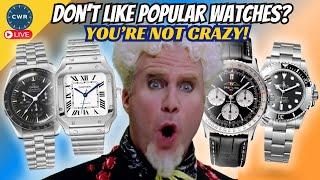 Why You Don’t Like Popular Watches… You’re Not Crazy