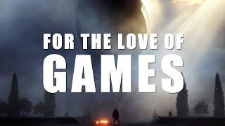 FOR THE LOVE OF GAMES - Epic Cinematic Video Game Montage