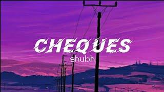 cheques (lyrics) -shubh full song