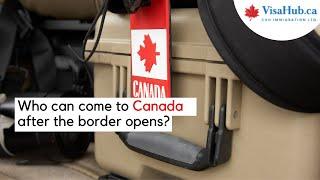 Who can enter Canada after the borders open?| VisaHub.Ca