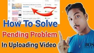 Pending Video Upload Kaise Kare | How To Solve Pending problem | Youtube Video Uploading Problem 