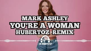 Mark Ashley - You're A Woman (HUBERTOZ REMIX)