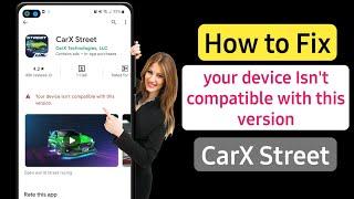 Carx street your device isn't compatible with this version | carx street not compatible android 2023