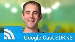 Introduction to the Google Cast SDK, Version 3