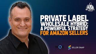 Private Label Wholesale Hybrid: A Powerful Strategy for Amazon Sellers with @WizardsofEcom