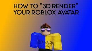 How to "3D Render" your Roblox avatar