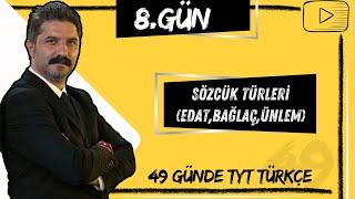 Sözcük Türleri | Edat, Bağlaç, Ünlem | 49 Günde TYT Türkçe Kampı | 8.GÜN