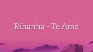 Rihanna - Te Amo (Lyrics)