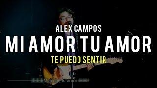 Mi amor tu amor (Te puedo sentir) - Alex Campos | Video Oficial