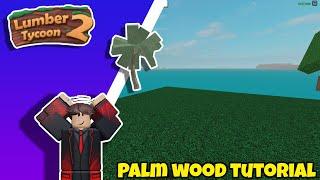 Lumber Tycoon 2 | Palm Wood Tutorial!