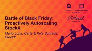 Battle of Black Friday: Proactively Autoscaling StockX - Mario Loria, Carta & Kyle Schrade, StockX