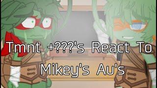 Tmnt + ???'s React To Mikey's Au's