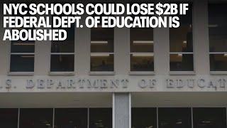 NYC schools could lose $2B if federal Dept. of Education is abolished