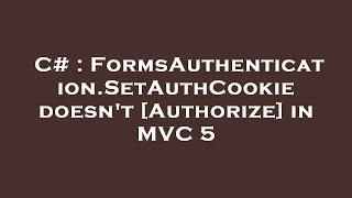 C# : FormsAuthentication.SetAuthCookie doesn't [Authorize] in MVC 5