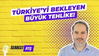 TÜRKİYE'Yİ BEKLEYEN BÜYÜK TEHLİKE! [SERBEST ATIŞ]