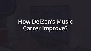 How DeiZen's Carrer Improve