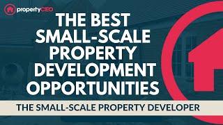 The Best Small-Scale Property Development Opportunities