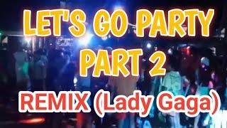 Let's go party part 2 (lady gaga)