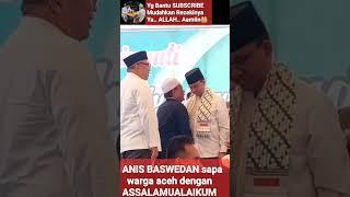 ANIS BASWEDAN ‼️ SAPA MASYARAKAT ACEH DENGAN ASSALAMUALAIKUM @mirizalofficial8320