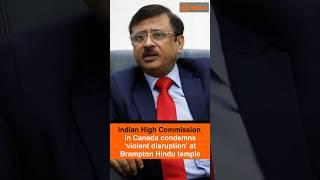 Indian High Commission in Canada condemns ‘violent disruption’ at Brampton Hindu temple