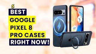 5 Best Google Pixel 8 Pro Cases Right Now!