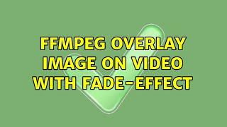 FFmpeg overlay image on video with fade-effect