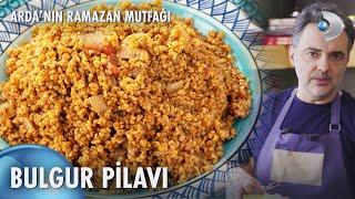 Bulgur Pilavı ‍ | Arda'nın Ramazan Mutfağı 115. Bölüm