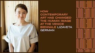 Living in Interesting Times: How contemporary art has changed the human image at the Venice Biennale