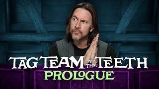 Tag Team at the Teeth | Prologue
