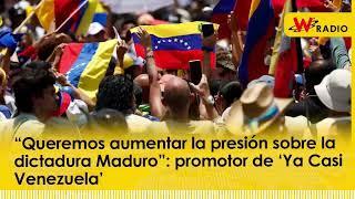 “Queremos aumentar la presión sobre la dictadura Maduro”: promotor de ‘Ya Casi Venezuela’ | La W