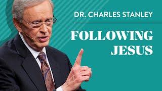 Following Jesus – Dr. Charles Stanley