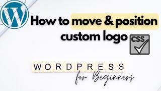 How to move and position custom logo in WordPress website | 2021