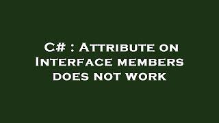 C# : Attribute on Interface members does not work