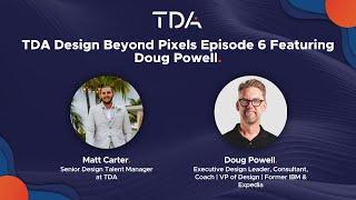 TDA Design Beyond Pixels Episode 6 - Doug Powell