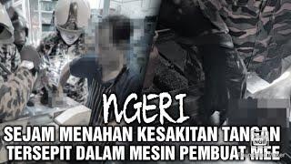 NGERI SEJAM MENAHAN K£SAKITAN TANG∆N T£RSEPIT DAL∆M MESIN PEMBUAT MEE