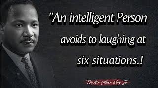 An intelligent Person avoids to laughing at six situations || Martin Luther King Jr QUOTES.