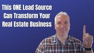 One Lead Source Away From Transforming Your Business - This Lead Source Makes A Huge Impact