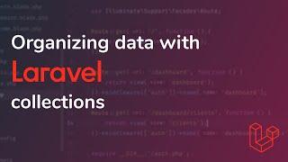 Organizing data with Laravel Collections