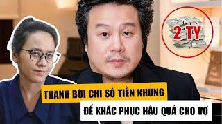 Thanh Bùi Chi Số Tiền Cực Khủng Khắc Phục Hậu Quả Lo Cho Trương Huệ Vân: Tỏ Thái Độ Lạ Khi Vợ Đi Tù