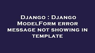 Django : Django ModelForm error message not showing in template