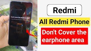 All redmi don't cover the earphone area || how to fix don't cover the earphone area issue